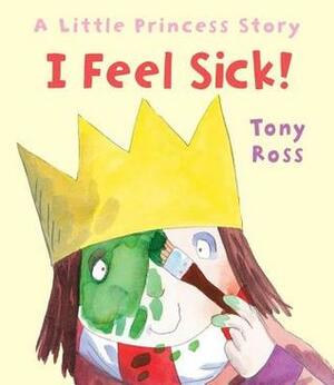 I Feel Sick! by Tony Ross