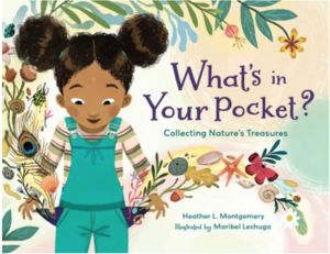 What's in Your Pocket?: Collecting Nature's Treasures by Heather L Montgomery, Maribel Lechuga