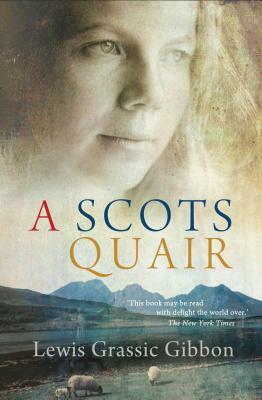 A Scots Quair: Sunset Song: Cloud Howe: Grey Granite by Lewis Grassic Gibbon