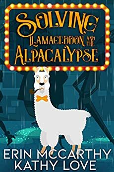 Solving Llamageddon and the Alpacalypse by Erin McCarthy, Kathy Love