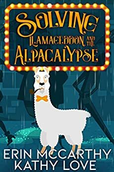 Solving Llamageddon and the Alpacalypse by Kathy Love, Erin McCarthy