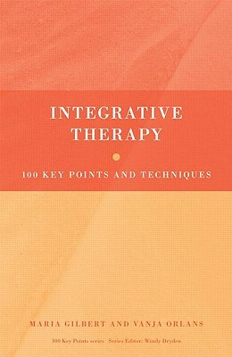 Integrative Therapy: 100 Key Points and Techniques by Maria Gilbert, Vanja Orlans