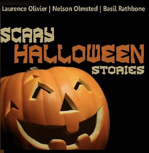 Scary Halloween Stories by Charles Dickens, Washington Irving, Robert Louis Stevenson, Honore De Baltazac, Nathaniel Hawthorne, H.G. Wells, Jerome K. Jerome