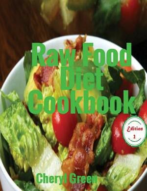 Raw Food Diet Cookbook: Recipes For Healthy Cooking And Healthy Lifestyle by Cheryl Green