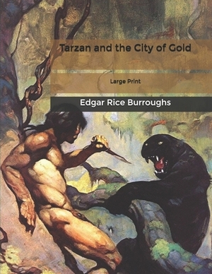 Tarzan and the City of Gold: Large Print by Edgar Rice Burroughs