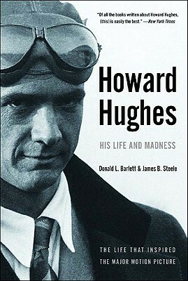 Howard Hughes: His Life and Madness by Donald L. Barlett, James B. Steele