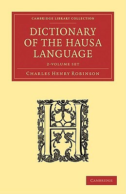 Dictionary of the Hausa Language - 2 Volume Paperback Set by Charles Henry Robinson