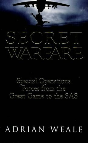 Secret Warfare: Special Operations Forces From The Great Game To The Sas by Adrian Weale