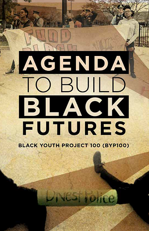 Agenda to Build Black Futures by Black Youth Project 100