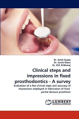 Clinical Steps and Impressions in Fixed Prosthodontics - A Survey by Anish Gupta, Sumit Khare, D. R. Prithviraj