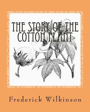 The Story Of The Cotton Plant by Frederick Wilkinson