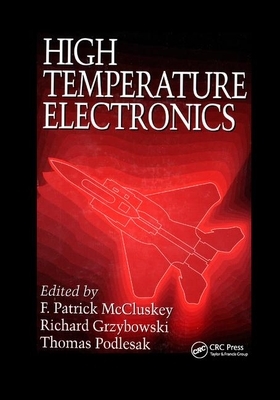 High Temperature Electronics by Thomas Podlesak, F. Patrick McCluskey, Richard Grzybowski