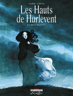 Les Hauts de Hurlevent : l'intégrale by Yann, Emily Brontë