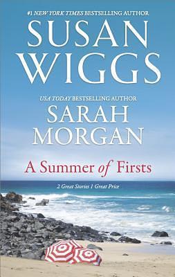 A Summer of Firsts: The Goodbye Quilt / First Time in Forever by Sarah Morgan, Susan Wiggs, Susan Wiggs