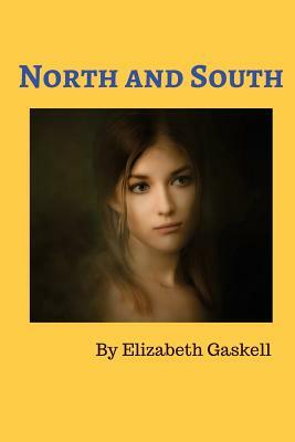 North and South: A Love Story of Margaret Hale, a Middle Class Southerner Who Is Forced to Move to the Northern Town of Milton. by Elizabeth Gaskell