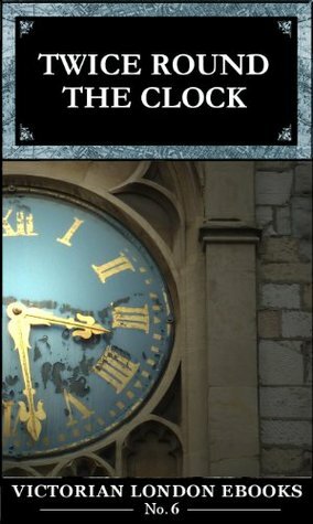 Twice Round the Clock : Twenty Four Hours in Victorian London by George Augustus Sala, Lee Jackson
