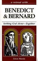 A Retreat with Benedict and Bernard: Seeking God Alone-- Together by Linus Mundy