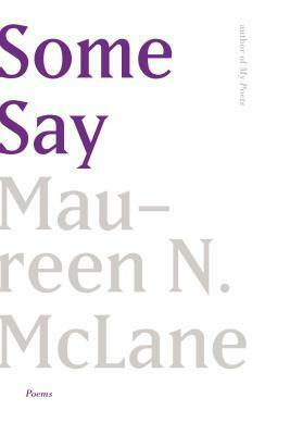 Some Say: Poems by Maureen N. McLane