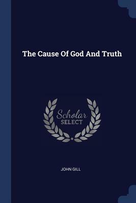 The Cause of God and Truth by John Gill