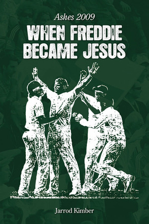 When Freddie Became Jesus: Ashes 2009 by Jarrod Kimber