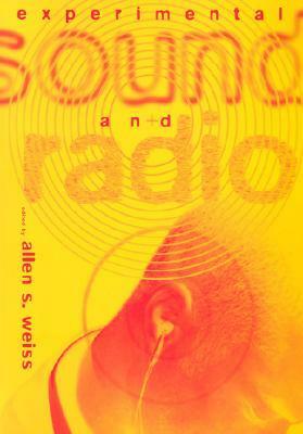 Experimental Sound and Radio by Allen S. Weiss