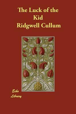 The Luck of the Kid by Ridgwell Cullum