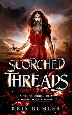 Scorched Threads by Kris Ruhler, Kris Ruhler