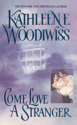 Come Love a Stranger by Kathleen E. Woodiwiss