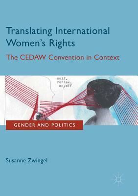 Translating International Women's Rights: The Cedaw Convention in Context by Susanne Zwingel