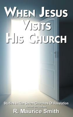 When Jesus Visits His Church: A Study Of The Seven Churches of Asia (Revelation Chapters 2-3) by R. Maurice Smith