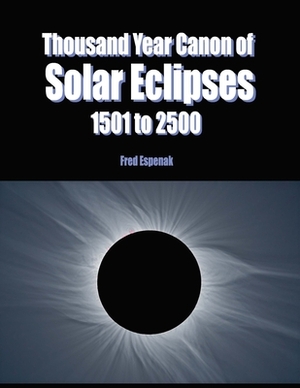 Thousand Year Canon of Solar Eclipses 1501 to 2500 by Fred Espenak