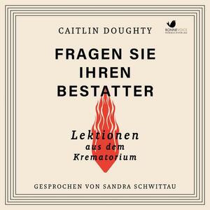 Fragen Sie Ihren Bestatter: Lektionen aus dem Krematorium by Caitlin Doughty