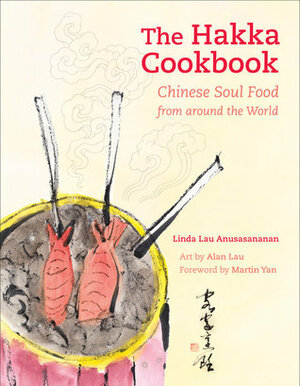 The Hakka Cookbook: Chinese Soul Food from around the World by Martin Yan, Alan Chong Lau, Linda Lau Anusasananan