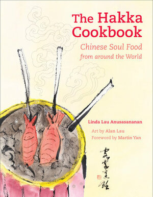 The Hakka Cookbook: Chinese Soul Food from around the World by Alan Chong Lau, Martin Yan, Linda Lau Anusasananan