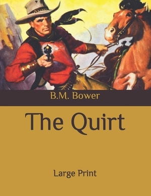 The Quirt: Large Print by B. M. Bower