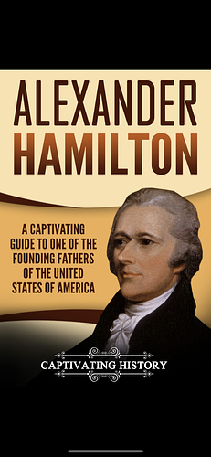 Alexander Hamilton: A Captivating Guide to One of the Founding Fathers of the United States of America by Captivating History