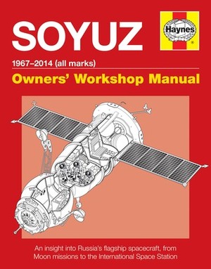 Soyuz: Owner's Workshop Manual 1967-2014 by David Baker