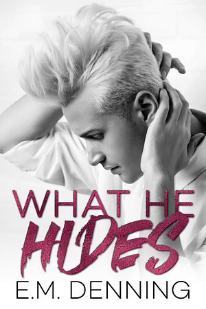 What He Hides by E.M. Denning