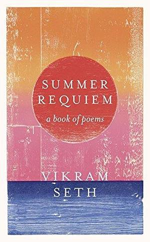 Summer Requiem: From the author of the classic bestseller A SUITABLE BOY by Vikram Seth, Vikram Seth