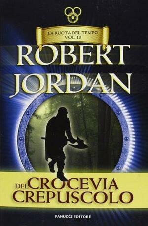 Crocevia del crepuscolo by Robert Jordan