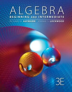Algebra: Beginning and Intermediate by Richard N. Aufmann, Joanne Lockwood