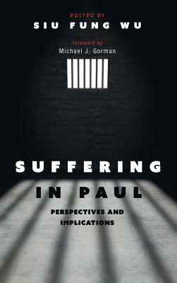 Suffering in Paul by Siu Fung Wu