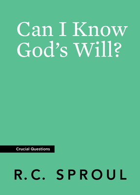 Can I Know God's Will? by R.C. Sproul