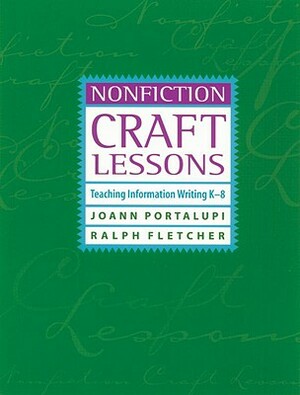 Nonfiction Craft Lessons: Teaching Information Writing K-8 by Joann Portalupi, Ralph Fletcher