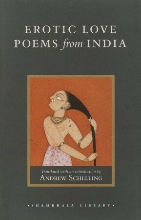 Erotic Love Poems from India: Selections from the Amarushataka by Andrew Schelling