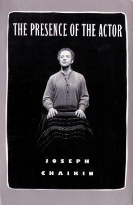 The Presence of the Actor by Joseph Chaikin