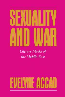 Sexuality and War: Literary Masks of the Middle East by 