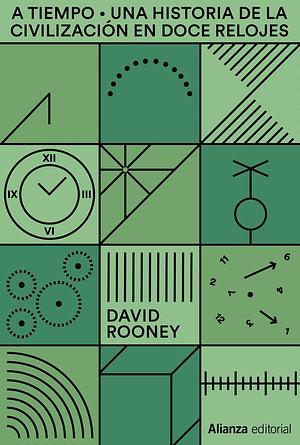 A tiempo : una historia del mundo en doce relojes by David Rooney