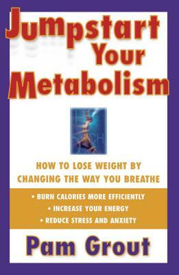 Jumpstart Your Metabolism: How to Lose Weight by Changing the Way You Breathe (Original) by Pam Grout