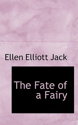 The Fate of a Fairy by Ellen Elliott Jack